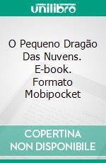 O Pequeno Dragão Das Nuvens. E-book. Formato Mobipocket ebook