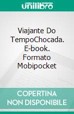 Viajante Do TempoChocada. E-book. Formato EPUB ebook