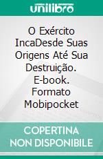 O Exército IncaDesde Suas Origens Até Sua Destruição. E-book. Formato Mobipocket ebook