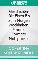 Geschichten Die Einen Bis Zum Morgen Wachhalten. E-book. Formato Mobipocket