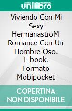 Viviendo Con Mi Sexy HermanastroMi Romance Con Un Hombre Oso. E-book. Formato Mobipocket ebook di Madelin Brook