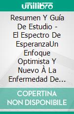 Resumen Y Guía De Estudio - El Espectro De  EsperanzaUn Enfoque Optimista Y Nuevo À La  Enfermedad De Alzheimer Y Otras Demencias. E-book. Formato Mobipocket ebook di Lee Tang