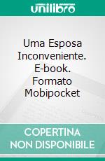 Uma Esposa Inconveniente. E-book. Formato Mobipocket ebook