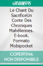 Le Chant Du SacrificeUn Conte Des Chroniques Mahéliennes. E-book. Formato Mobipocket ebook