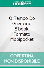 O Tempo Do Guerreiro. E-book. Formato Mobipocket ebook di ghesia morett