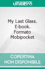 My Last Glass. E-book. Formato Mobipocket ebook