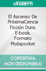 El Ascenso De PróximaCiencia Ficción Dura. E-book. Formato Mobipocket ebook di Brandon Q. Morris