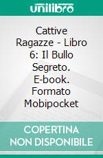 Cattive Ragazze - Libro 6: Il Bullo Segreto. E-book. Formato Mobipocket ebook di Katrina Kahler