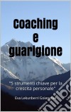 Coaching E Guarigione5 Strumenti Chiave Per La Crescita Personale. E-book. Formato Mobipocket ebook di Eva Lekunberri Goienetxe