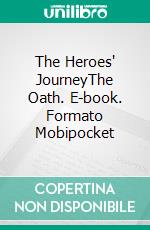 The Heroes' JourneyThe Oath. E-book. Formato Mobipocket ebook