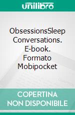 ObsessionsSleep Conversations. E-book. Formato Mobipocket ebook