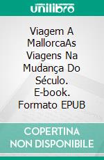 Viagem A MallorcaAs Viagens Na Mudança Do Século. E-book. Formato EPUB ebook