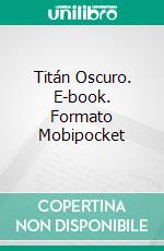 Titán Oscuro. E-book. Formato Mobipocket ebook di Ty'Ron Robinson II