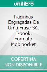 Piadinhas Engraçadas De Uma Frase Só. E-book. Formato Mobipocket ebook