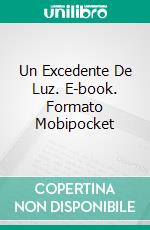 Un Excedente De Luz. E-book. Formato Mobipocket ebook