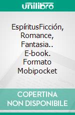 EspíritusFicción, Romance, Fantasia.. E-book. Formato Mobipocket ebook