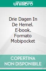 Drie Dagen In De Hemel. E-book. Formato Mobipocket ebook