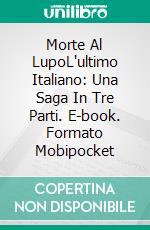 Morte Al LupoL'ultimo Italiano: Una Saga In Tre Parti. E-book. Formato Mobipocket ebook di Anthony Delstretto