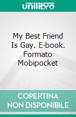 My Best Friend Is Gay. E-book. Formato Mobipocket ebook di Dielson Vilela