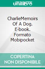 CharlieMemoirs Of A Dog. E-book. Formato Mobipocket ebook di Didier Dorne