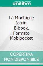 La Montagne Jardin. E-book. Formato Mobipocket ebook