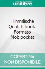 Himmlische Qual. E-book. Formato Mobipocket ebook