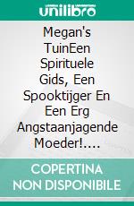 Megan's TuinEen Spirituele Gids, Een Spooktijger En Een Erg Angstaanjagende Moeder!. E-book. Formato Mobipocket ebook di Owen Jones