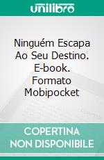 Ninguém Escapa Ao Seu Destino. E-book. Formato Mobipocket ebook