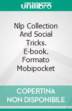 Nlp Collection And Social Tricks. E-book. Formato EPUB ebook