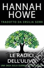 Le Radici Dell'ulivoUna Saga Sulla Guerra Civile Spagnola. E-book. Formato Mobipocket ebook