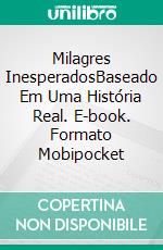 Milagres InesperadosBaseado Em Uma História Real. E-book. Formato Mobipocket ebook di Linda Henderson