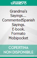 Grandma's Sayings... CommentedSpanish Sayings. E-book. Formato Mobipocket ebook