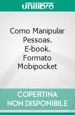 Como Manipular Pessoas. E-book. Formato Mobipocket ebook