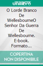 O Lorde Branco De WellesbourneO Senhor Da Guerra De Wellesbourne. E-book. Formato Mobipocket ebook