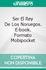 Ser El Rey De Los Noruegos. E-book. Formato Mobipocket ebook di Stuart G. Yates