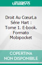 Droit Au CœurLa Série Hart : Tome 1. E-book. Formato Mobipocket ebook di M.E. Carter