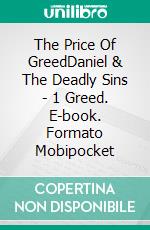 The Price Of GreedDaniel & The Deadly Sins - 1  Greed. E-book. Formato Mobipocket ebook di Michael Clasen