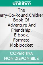 The Merry-Go-Round.Children's Book Of Adventure And Friendship. E-book. Formato Mobipocket ebook di Jorge Moreno