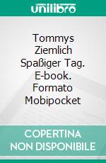 Tommys Ziemlich Spaßiger Tag. E-book. Formato Mobipocket ebook di Linda Henderson