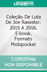 Coleção De Luta De Joe Rasselor: 2015 A 2016. E-book. Formato Mobipocket ebook di Joe Rasselor