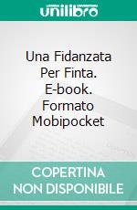 Una Fidanzata Per Finta. E-book. Formato Mobipocket ebook