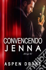 Convincendo Jenna. E-book. Formato Mobipocket