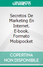 Secretos De Marketing En Internet. E-book. Formato Mobipocket ebook di Owen Jones