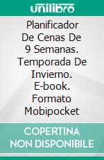 Planificador De Cenas De 9 Semanas. Temporada De Invierno. E-book. Formato Mobipocket ebook
