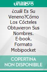 ¿cuál Es Su Veneno?Cómo Los Cócteles Obtuvieron Sus Nombres. E-book. Formato Mobipocket ebook di Jerry Bader