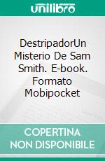 DestripadorUn Misterio De Sam Smith. E-book. Formato Mobipocket ebook di Hannah Howe