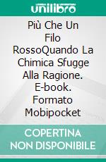 Più Che Un Filo RossoQuando La Chimica Sfugge Alla Ragione. E-book. Formato Mobipocket ebook di Liliana Del Rosso