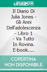 Il Diario Di Julia Jones - Gli Anni Dell'adolescenza - Libro 1 - Va Tutto In Rovina. E-book. Formato Mobipocket ebook di Katrina Kahler