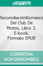 ReconciliaciónRomance Del Club De Motos, Libro 3. E-book. Formato EPUB ebook