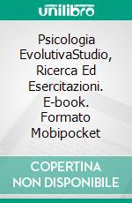 Psicologia EvolutivaStudio, Ricerca Ed Esercitazioni. E-book. Formato Mobipocket ebook